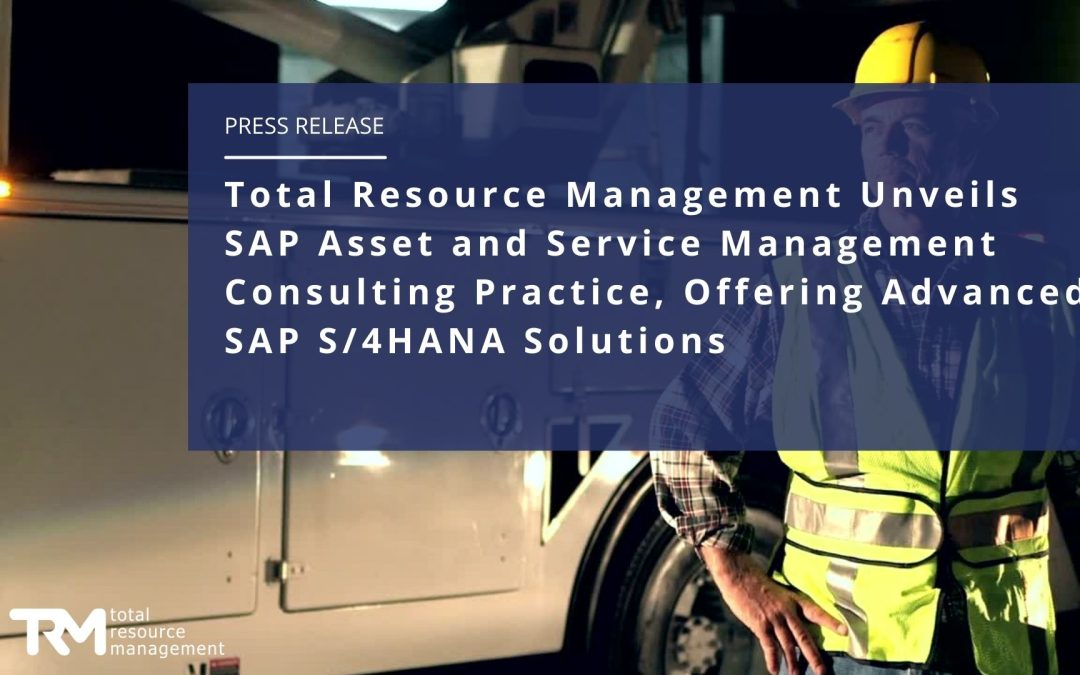 TRM Unveils SAP Asset and Service Management Consulting Practice, Offering Advanced SAP S/4HANA Solutions