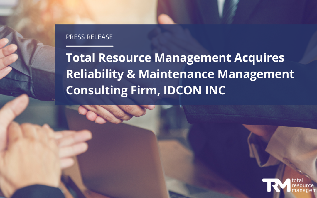 Total Resource Management Acquires Reliability & Maintenance Management Consulting Firm, IDCON INC